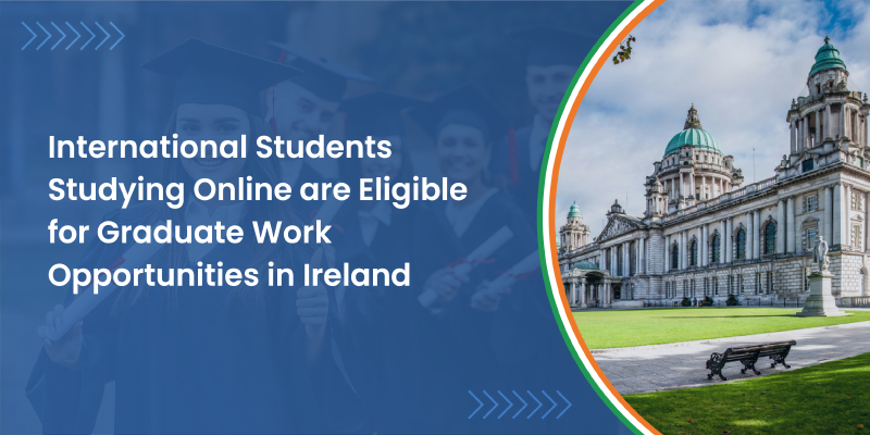 International Students Studying Online are Eligible for Graduate Work Opportunities in Ireland